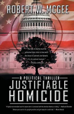 Justifiable Homicide: A Political Thriller by Robert W. McGee