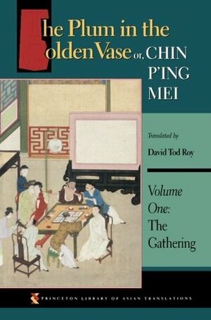 The Plum in the Golden Vase or, Chin P'ing Mei: Vol. One: The Gathering by Lanling Xiaoxiao Sheng, David Tod Roy