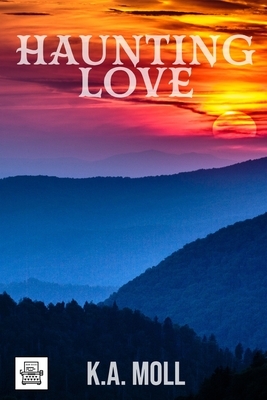 Haunting Love by K. a. Moll