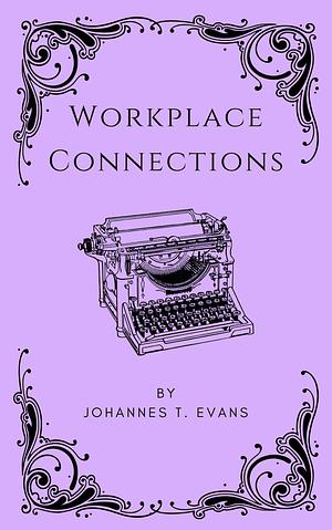 Workplace Connections  by Johannes T. Evans