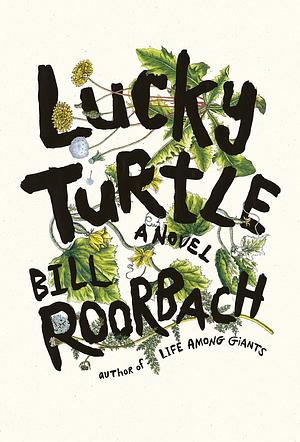 Lucky Turtle by Bill Roorbach