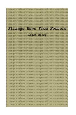Strange News from Nowhere by Logan Riley