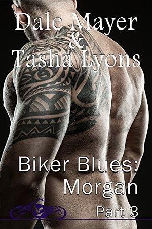 Biker Blues: Morgan Part 3 of 4 by Tasha Lyons, Dale Mayer