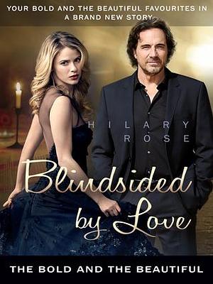 Blindsided by Love: The Bold and the Beautiful by Hilary Rose, Hilary Rose
