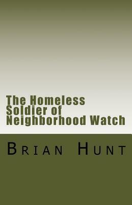 The Homeless Terrorist of Neighborhood Watch: A story about my Father by Brian Hunt