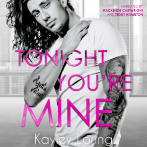 Tonight You're Mine by Kayley Loring