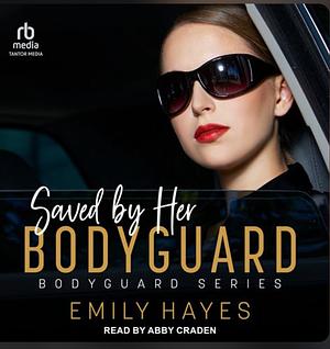 Saved by her Bodyguard by Emily Hayes