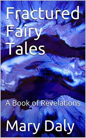 Fractured Fairy Tales: A Book of Revelations by Mary Daly