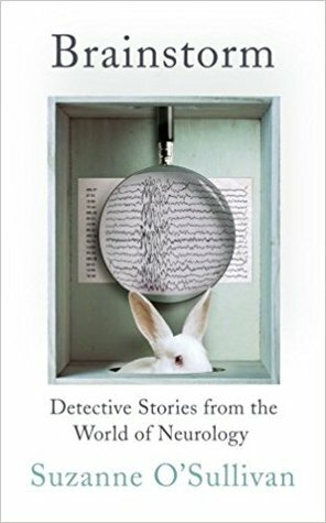 Brainstorm: Detective Stories From the World of Neurology by Suzanne O'Sullivan