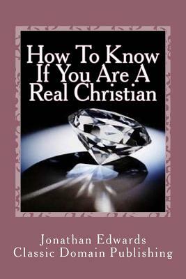 How To Know If You Are A Real Christian by Jonathan Edwards