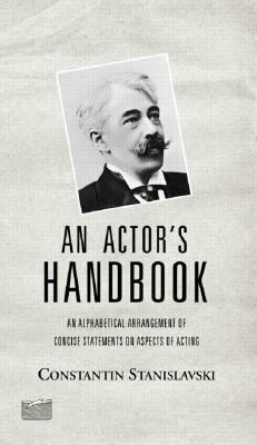 An Actor's Handbook: An Alphabetical Arrangement of Concise Statements on Aspects of Acting by Elizabeth Reynolds Hapgood, Konstantin Stanislavski