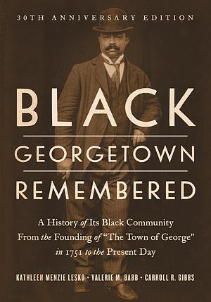 Black Georgetown Remembered by Kathleen Menzie Lesko