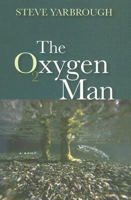 The Oxygen Man by Steve Yarbrough