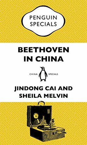 Beethoven in China: How the Great Composer Became an Icon in the People's Republic: Penguin Specials: How the Great Composer Became an Icon in the People's Republic: Penguin Specials by Sheila Melvin, Jindong Cai