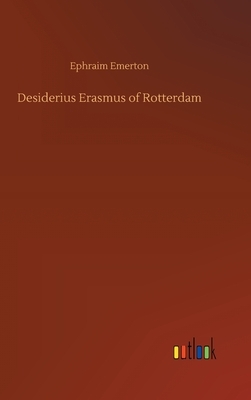 Desiderius Erasmus of Rotterdam by Ephraim Emerton