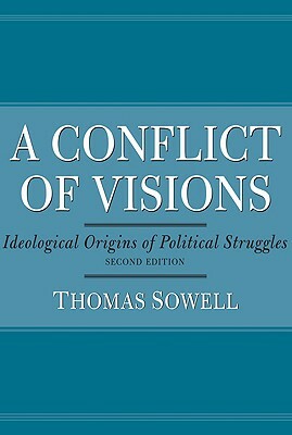 A Conflict of Visions: Ideological Origins of Political Struggles by Thomas Sowell