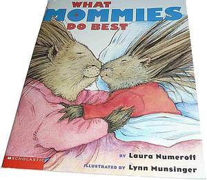 What Mommies Do Best; What Daddies Do Best by Lynn Munsinger, Laura Joffe Numeroff