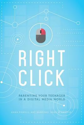 Right Click: Parenting Your Teenager in a Digital Media World sticky Faith by Kara Powell, Brad M. Griffin, Art Bamford