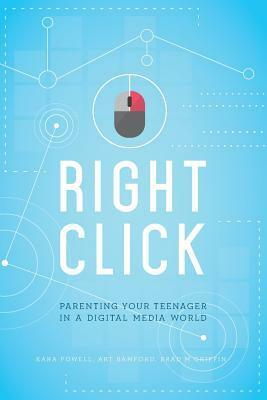 Right Click: Parenting Your Teenager in a Digital Media World sticky Faith by Brad M. Griffin, Art Bamford, Kara Powell