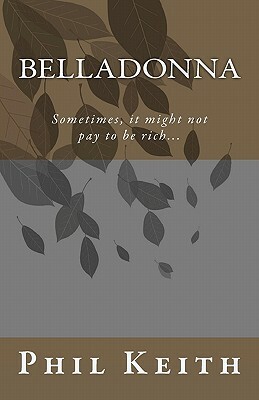 Belladonna: Sometimes, it might not pay to be rich... by Phil Keith