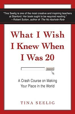 What I Wish I Knew When I Was 20 by Tina Seelig