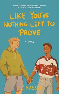 Like You've Nothing Left to Prove by E.L. Massey