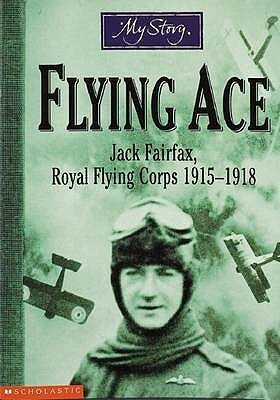 Flying Ace: Jack Fairfax, Royal Flying Corps, 1915-1918 by Jim Eldridge