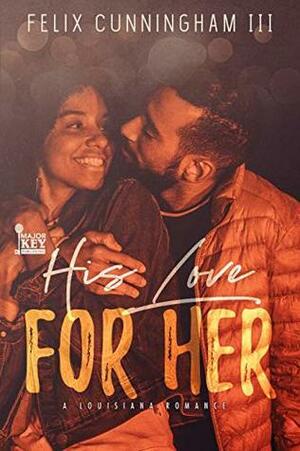 His Love For Her by Felix Cunningham III