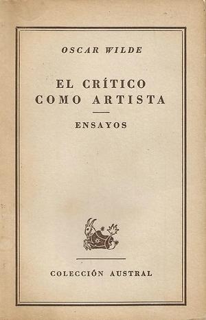 El crítico como artista. Ensayos by Oscar Wilde