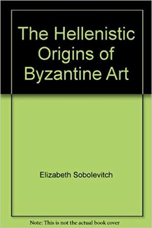 The Hellenistic Origins of Byzantine Art by D.V. Ainalov, Cyril Mango