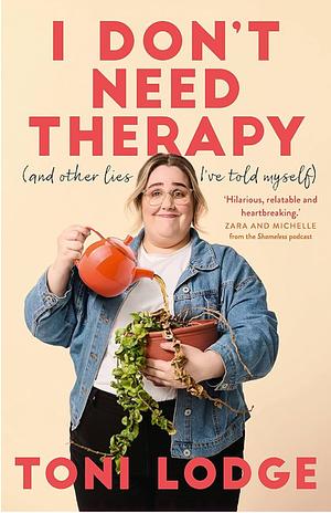 I Don't Need Therapy: and Other Lies I've Told Myself by Toni Lodge