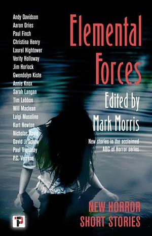 Elemental Forces: Horror Short Stories by Mark Morris