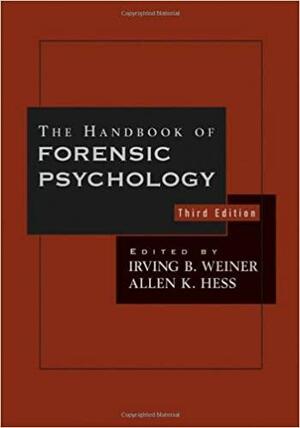 The Handbook of Forensic Psychology by Irving B. Weiner, Randy K. Otto