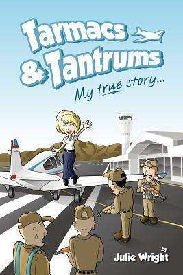 Tarmacs & Tantrums: My true story... by Julie Wright