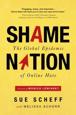 Shame Nation: The Global Epidemic of Online Hate by Melissa Schorr, Sue Scheff