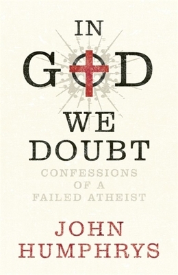 In God We Doubt by John Humphrys