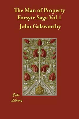 The Man of Property Forsyte Saga Vol 1 by John Galsworthy