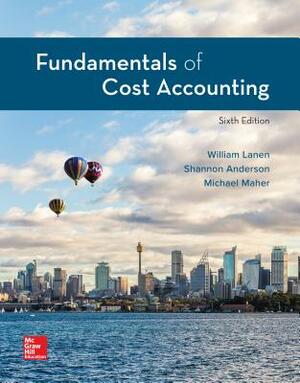 Loose-Leaf for Fundamentals of Cost Accounting by William N. Lanen, Shannon Anderson, Michael W. Maher