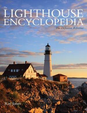 Lighthouse Encyclopedia: The Definitive Reference by Ray Jones