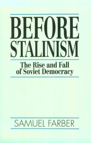 Before Stalinism: The Rise and Fall of Soviet Democracy by Samuel Farber