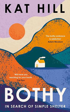 Bothy: In Search of Simple Shelter by Kat Hill