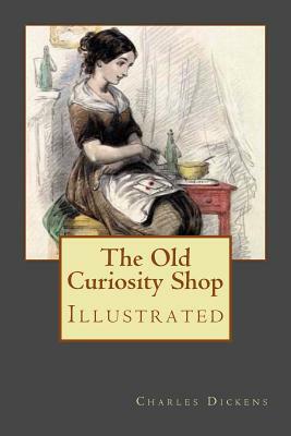 The Old Curiosity Shop: Illustrated by Charles Dickens