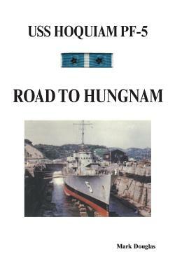 U.S.S. Hoquiam Pf-5: Road to Hungnam by Mark Douglas