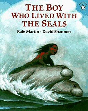 The Boy Who Lived with the Seals by David Shannon, Rafe Martin