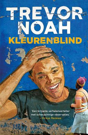 Kleurenblind: en andere verhalen uit Zuid-Afrika by Trevor Noah