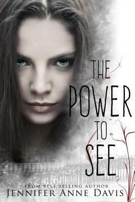 The Power to See by Jennifer Anne Davis
