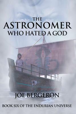 The Astronomer Who Hated a God by Joe Bergeron