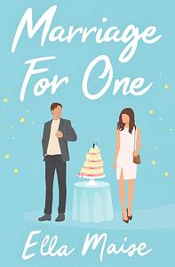 Marriage for One by Ella Maise