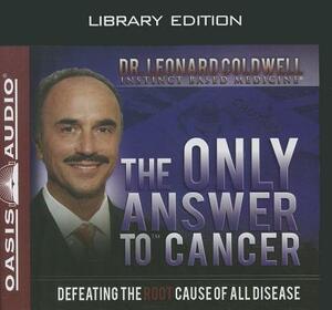 The Only Answer to Cancer (Library Edition) by Leonard Coldwell