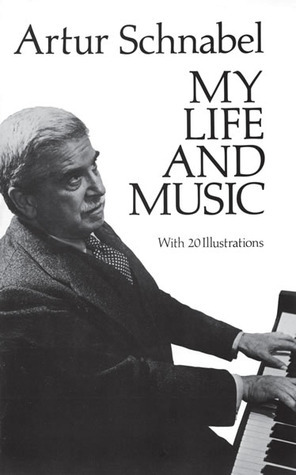 My Life and Music by Edward Crankshaw, Artur Schnabel